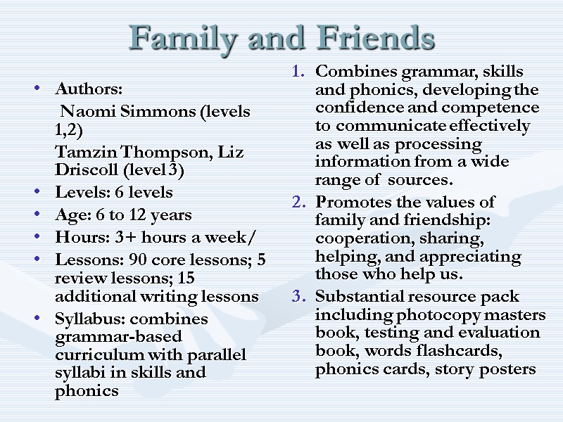 Family and Friends Authors:   Naomi Simmons (levels 1,2)  Tamzin Thompson, Liz